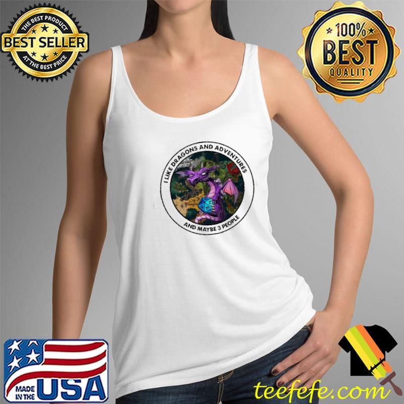 I like dragons and adventures and maybe three people Tank Top I like dragons and adventures and maybe three people Tank Top