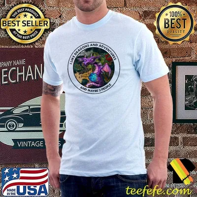 I like dragons and adventures and maybe three people shirt