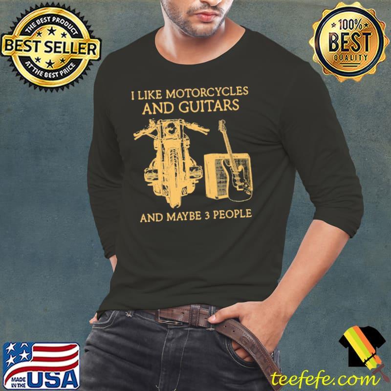I Like Motorcycles And Guitars And Maybe 3 People Long Sleeve Tee I Like Motorcycles And Guitars And Maybe 3 People Long Sleeve Tee