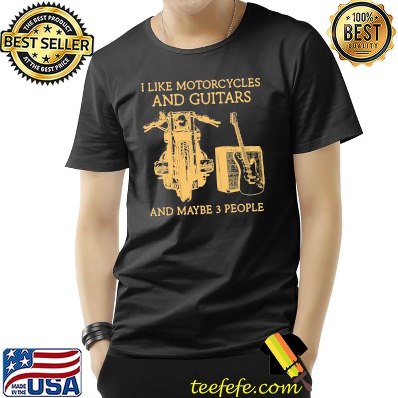 I Like Motorcycles And Guitars And Maybe 3 People Unisex I Like Motorcycles And Guitars And Maybe 3 People Unisex