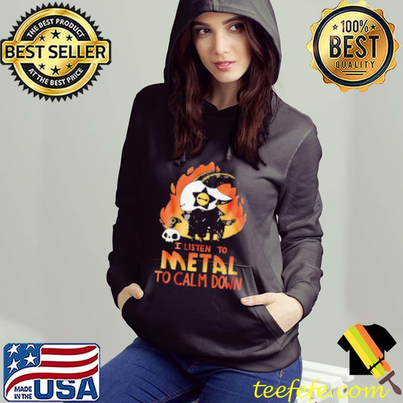 I Listen To Metal To Calm Down Shirt Hoodie I Listen To Metal To Calm Down Shirt Hoodie
