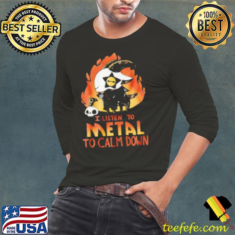 I Listen To Metal To Calm Down Shirt Long Sleeve Tee I Listen To Metal To Calm Down Shirt Long Sleeve Tee