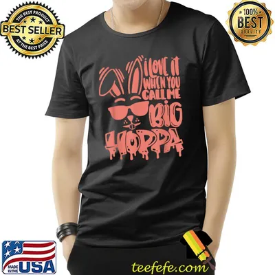 I Love It When You Call Me Big Hoppa Bunny Easter Day T-Shirt