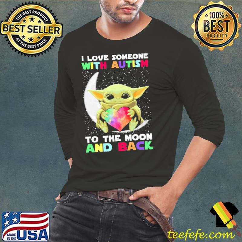 I love someone with autism to the moon and back baby yoda heart Long Sleeve Tee I love someone with autism to the moon and back baby yoda heart Long Sleeve Tee