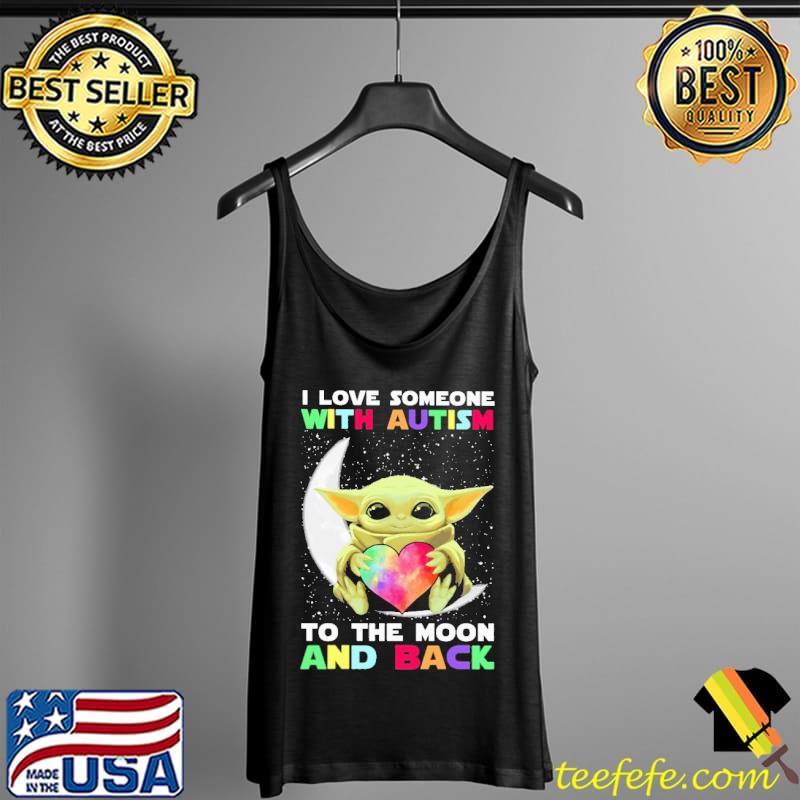I love someone with autism to the moon and back baby yoda heart Tank Top I love someone with autism to the moon and back baby yoda heart Tank Top