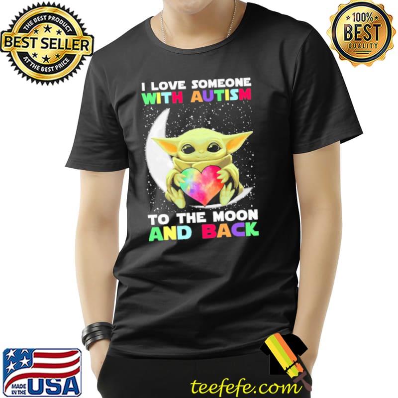 I love someone with autism to the moon and back baby yoda heart Unisex I love someone with autism to the moon and back baby yoda heart Unisex