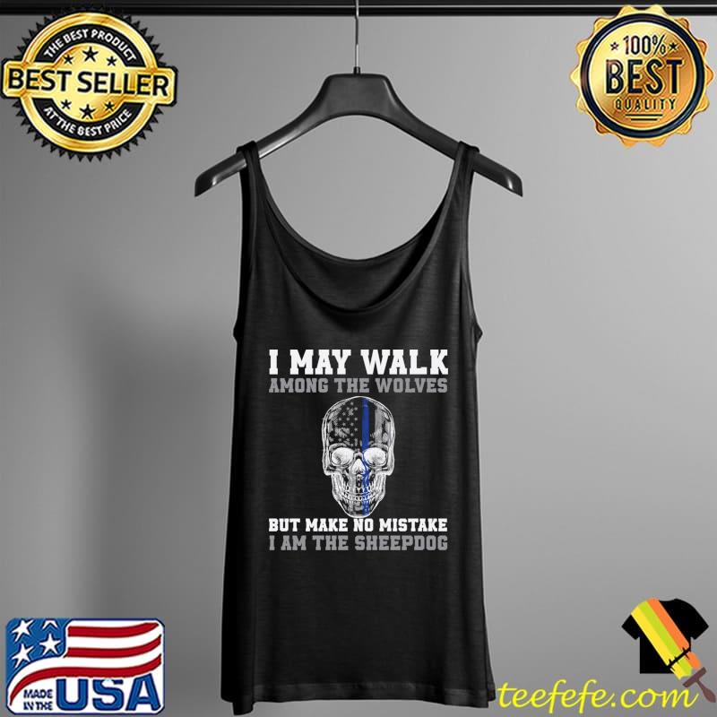 I may walk among the wolves Blue Line Skull Cop Sheepdog Among T- Tank Top I may walk among the wolves Blue Line Skull Cop Sheepdog Among T- Tank Top