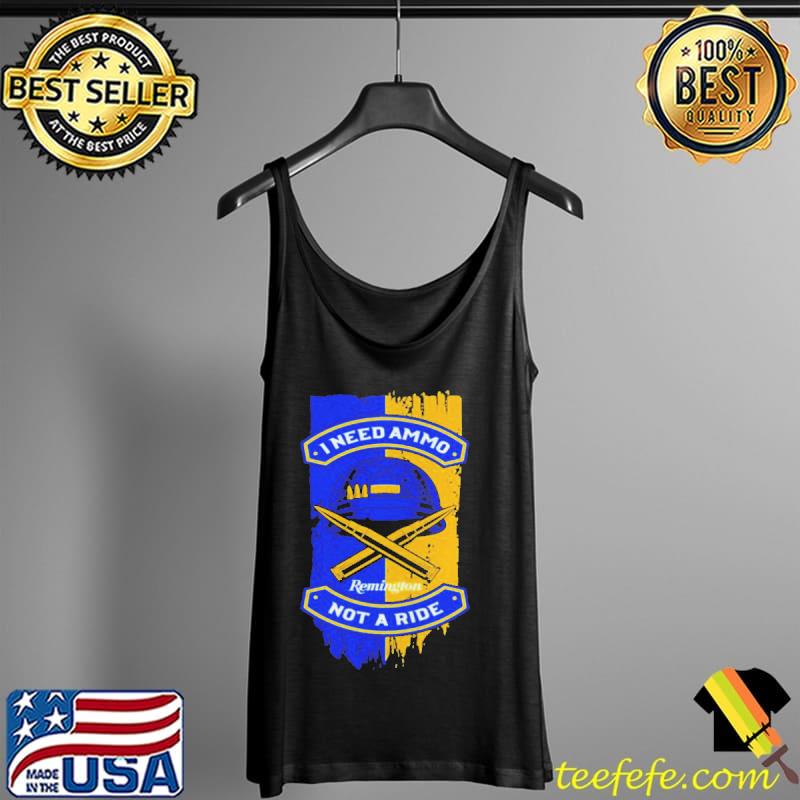 I need ammo not a ride Tank Top I need ammo not a ride Tank Top
