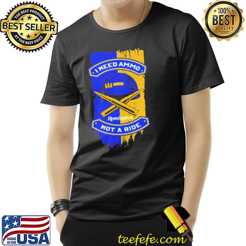 I need ammo not a ride shirt