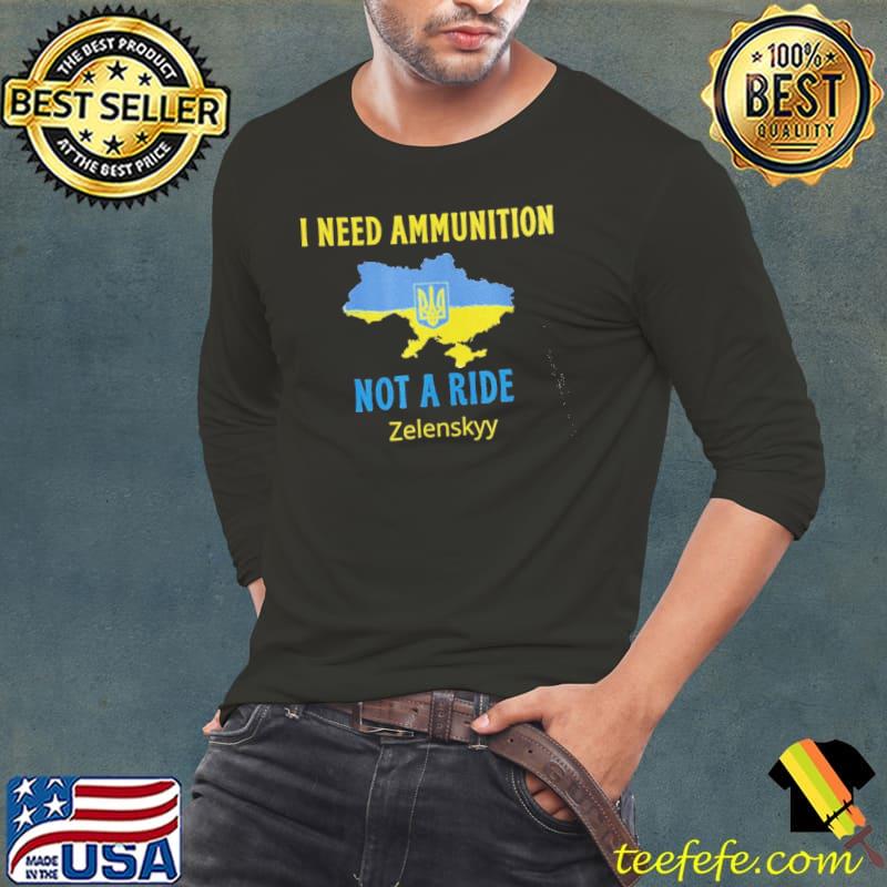 I need ammunition not a ride volodymyr zelensky Long Sleeve Tee I need ammunition not a ride volodymyr zelensky Long Sleeve Tee