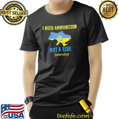 I need ammunition not a ride volodymyr zelensky shirt