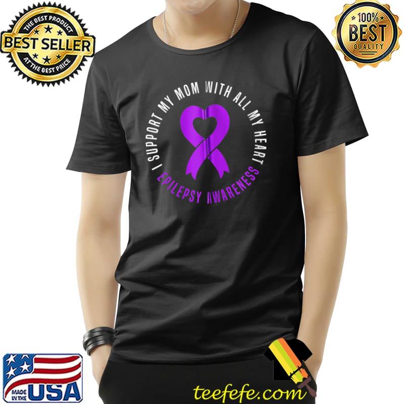 I support Mom with all my heart Epilepsy Warrior Mom T- Unisex I support Mom with all my heart Epilepsy Warrior Mom T- Unisex