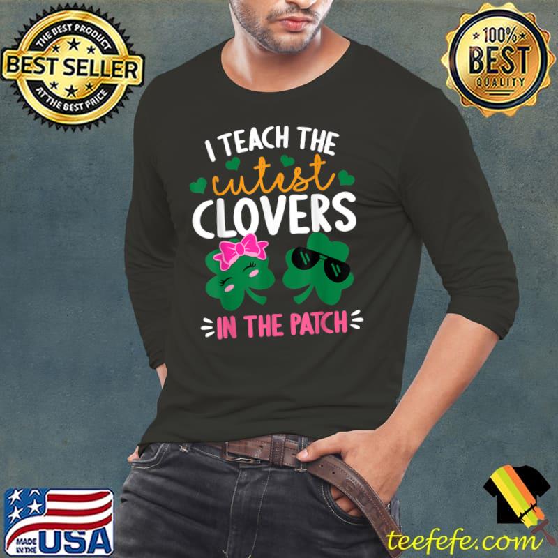 I Teach The Cutest Clovers In The Patch St Patrick's Day T-Shirt