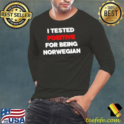 I Tested Positive For Being Norwegian Shirt