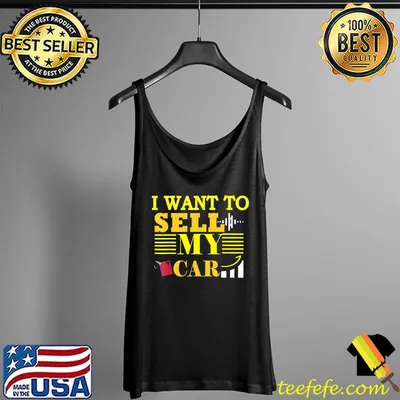I Want To Sell My Car, Car Gas prices are going up faster T-Shirt