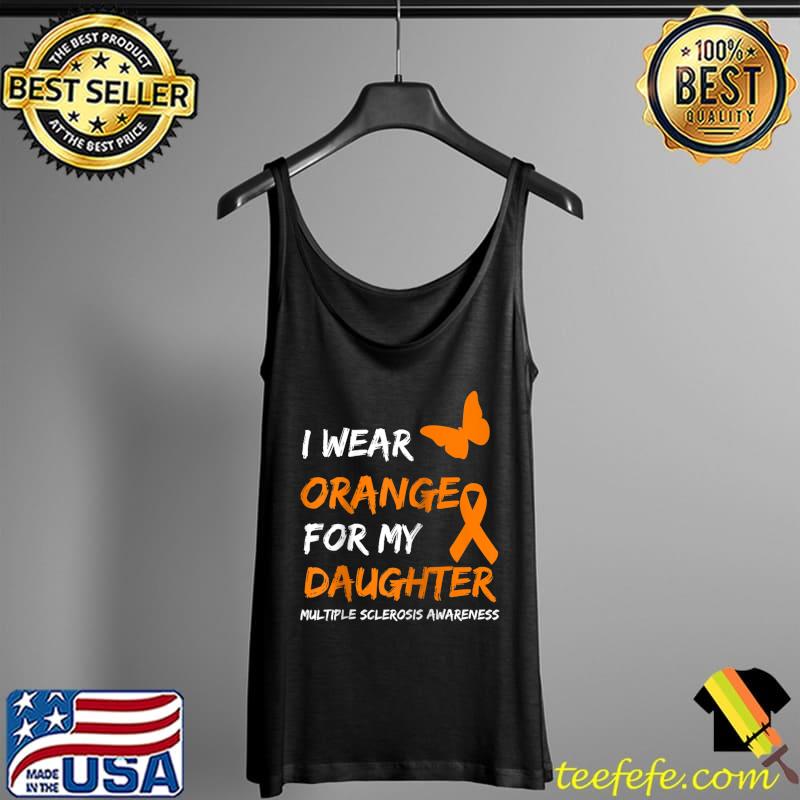 I Wear Orange For My Daughter Multiple Sclerosis Ribbon T- Tank Top I Wear Orange For My Daughter Multiple Sclerosis Ribbon T- Tank Top