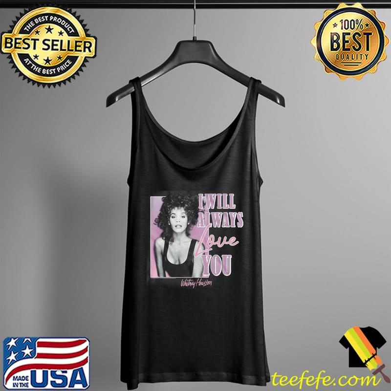 I Will Always Love You Whitney Houston Shirt Tank Top I Will Always Love You Whitney Houston Shirt Tank Top