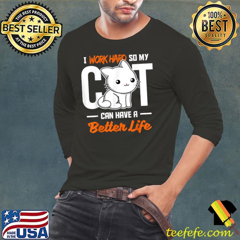 I work hard so my Cat Life Essential T-Shirt Long Sleeve Tee I work hard so my Cat Life Essential T-Shirt Long Sleeve Tee