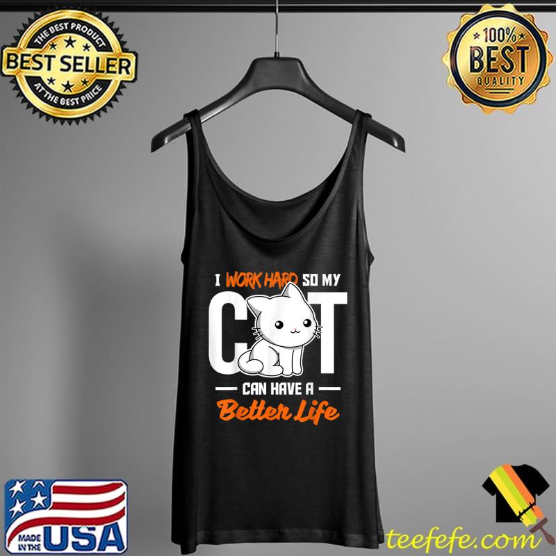 I work hard so my Cat Life Essential T-Shirt Tank Top I work hard so my Cat Life Essential T-Shirt Tank Top
