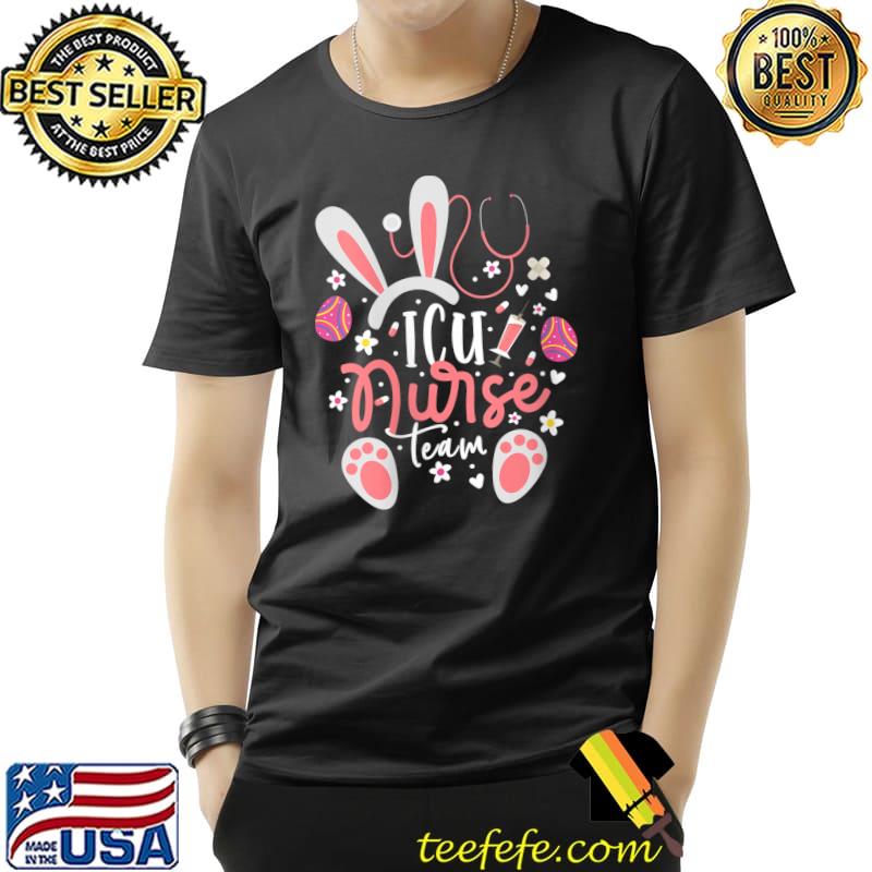 ICU Nurse Team Easter Day Bunny Ears Intensive Care Unit T-shirt ICU Nurse Team Easter Day Bunny Ears Intensive Care Unit T-shirt