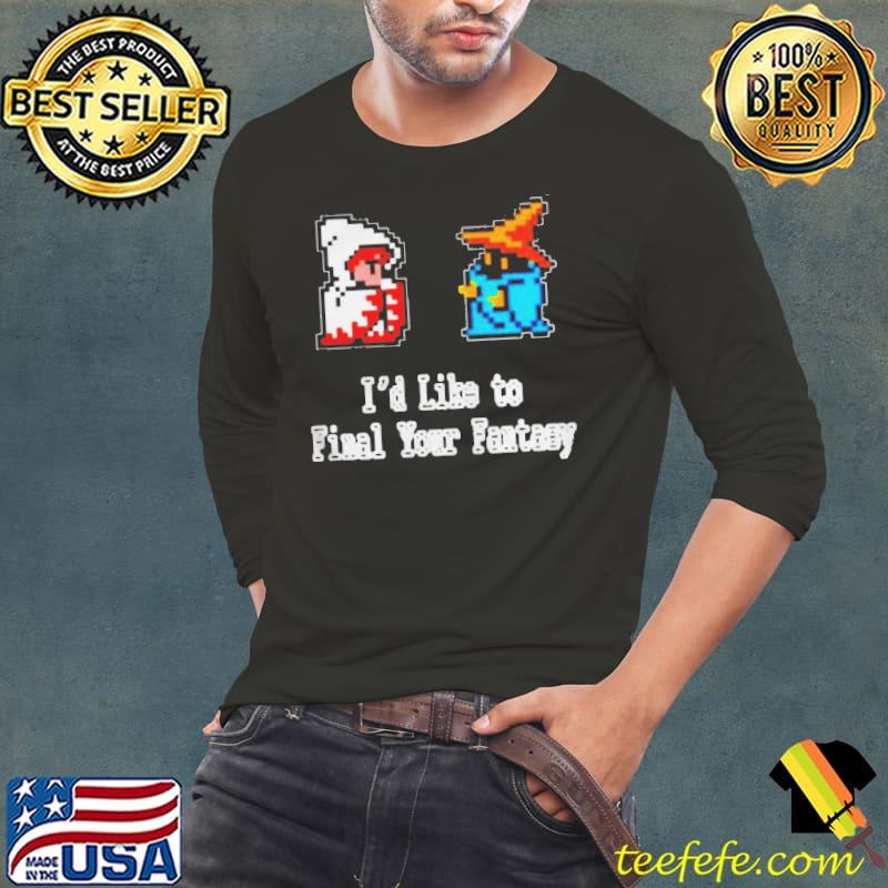 I'd like to final your fantasy Long Sleeve Tee I'd like to final your fantasy Long Sleeve Tee