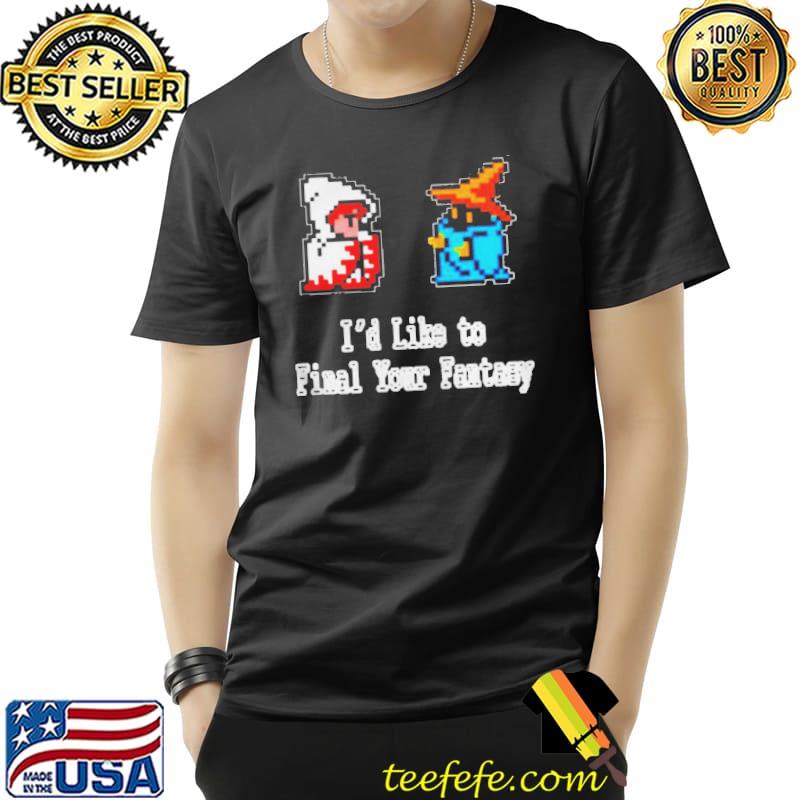 I'd like to final your fantasy shirt I'd like to final your fantasy shirt