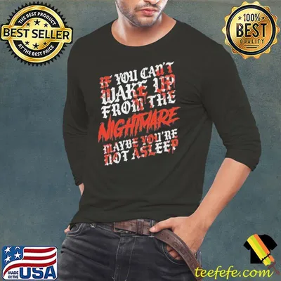 If You Can't Wake Up From The Nightmare Maybe You're Not Asleep Shirt
