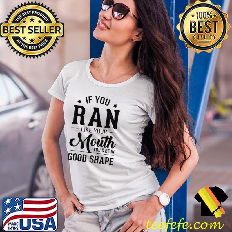 if-you-ran-like-your-mouth-youd-be-in-good-shape-t-shirt-classic-mens-t- Ladies Tee if-you-ran-like-your-mouth-youd-be-in-good-shape-t-shirt-classic-mens-t- Ladies Tee