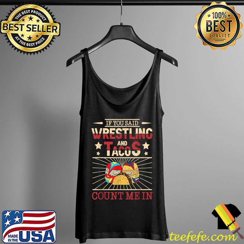 If You Said Wrestling and Tacos Count Me In Funny Wrestler T-Shirt Tank Top If You Said Wrestling and Tacos Count Me In Funny Wrestler T-Shirt Tank Top