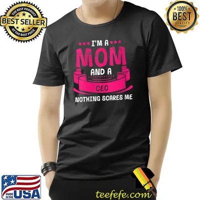 I'm A Mom And CEO Nothing Scares Me Funny Boss T-Shirt