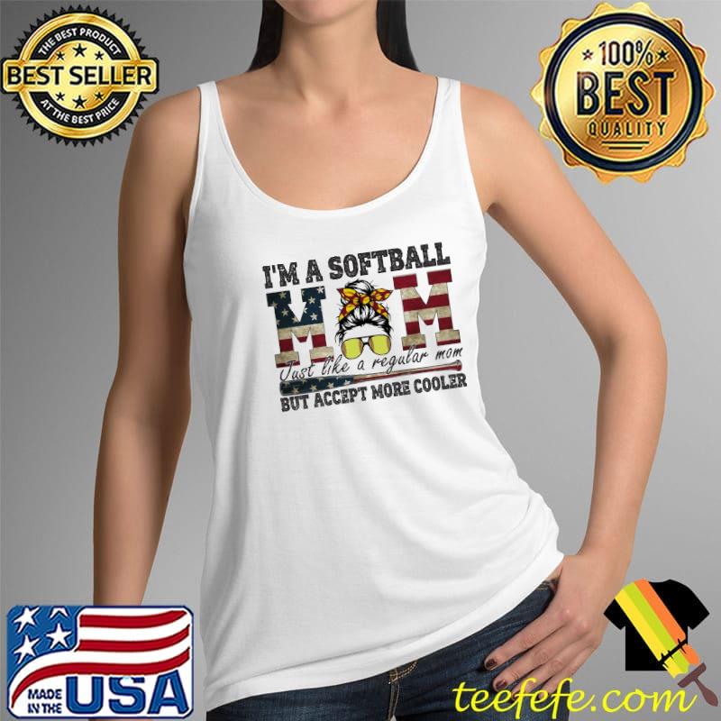 I'm A Softball Mom Just Like A Regular Mom But Accept More Cooler American Flag Shirt Tank Top I'm A Softball Mom Just Like A Regular Mom But Accept More Cooler American Flag Shirt Tank Top