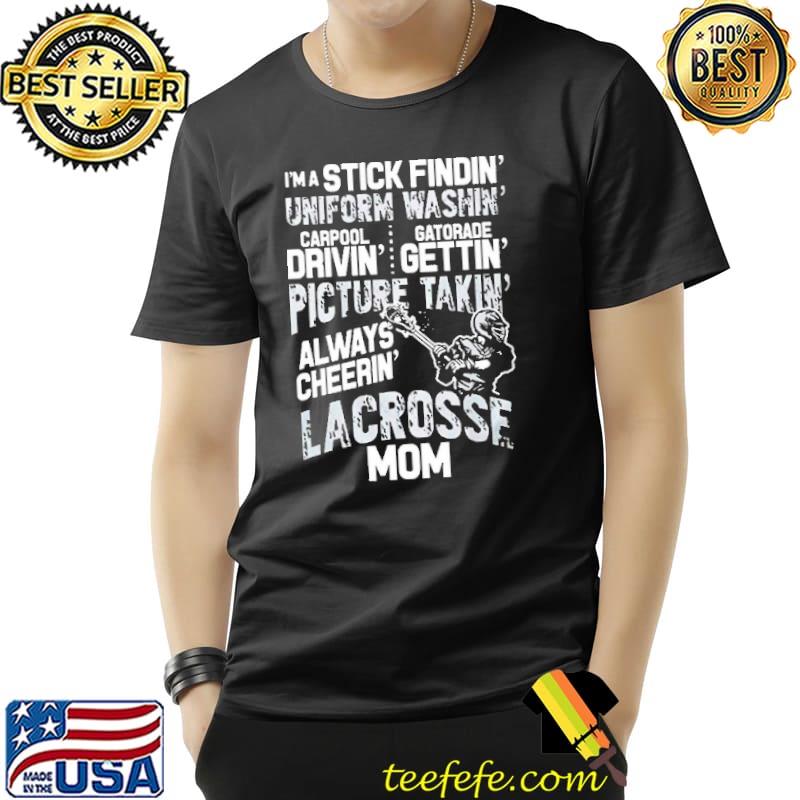 I'm a Stick Findin Uniform Washin Lacrosse Mom Shirt I'm a Stick Findin Uniform Washin Lacrosse Mom Shirt