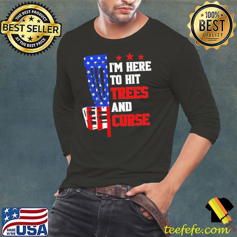 I'm Here To Hit Trees And Curse Disc Golf Shirt Long Sleeve Tee I'm Here To Hit Trees And Curse Disc Golf Shirt Long Sleeve Tee