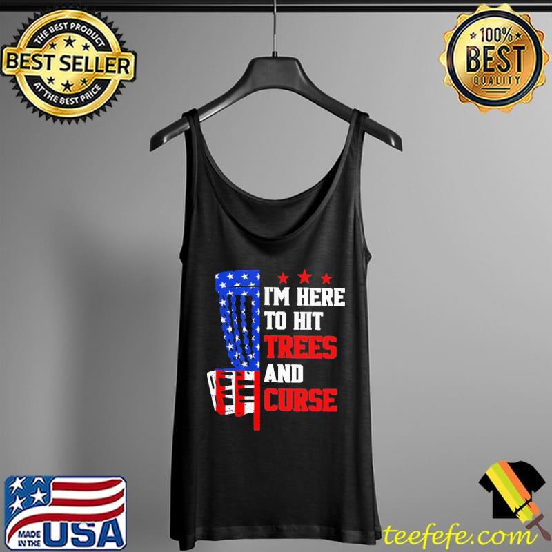 I'm Here To Hit Trees And Curse Disc Golf Shirt Tank Top I'm Here To Hit Trees And Curse Disc Golf Shirt Tank Top