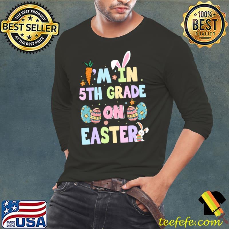 I'm In 5th Grade On Easter Funny School Happy Easter Day T-shirt I'm In 5th Grade On Easter Funny School Happy Easter Day T-shirt
