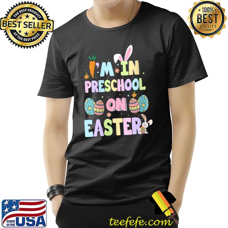 I'm In Preschool On Easter Funny School Happy Easter Day T- Unisex I'm In Preschool On Easter Funny School Happy Easter Day T- Unisex