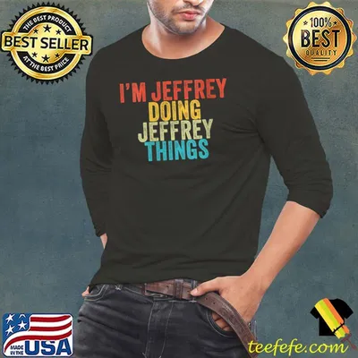 I'm Jeffrey Doing Jeffrey Things Funny Jeffrey Birthday T-shirt