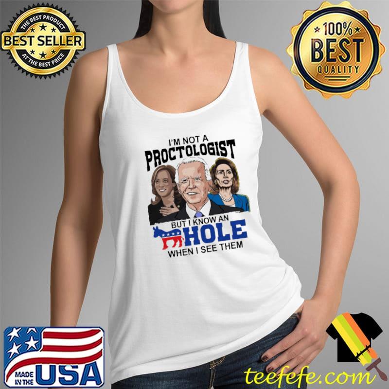I'm not a proctologist but i know an hole when i see them biden Tank Top I'm not a proctologist but i know an hole when i see them biden Tank Top