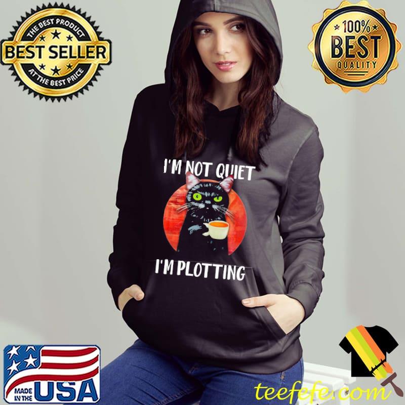 I'm Not Quiet I'm Plotting Funny Black Cat shirt I'm Not Quiet I'm Plotting Funny Black Cat shirt