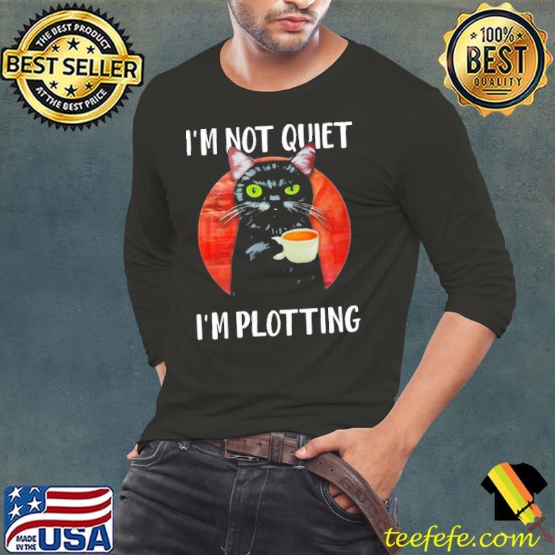 I'm Not Quiet I'm Plotting Funny Black Cat Long Sleeve Tee I'm Not Quiet I'm Plotting Funny Black Cat Long Sleeve Tee