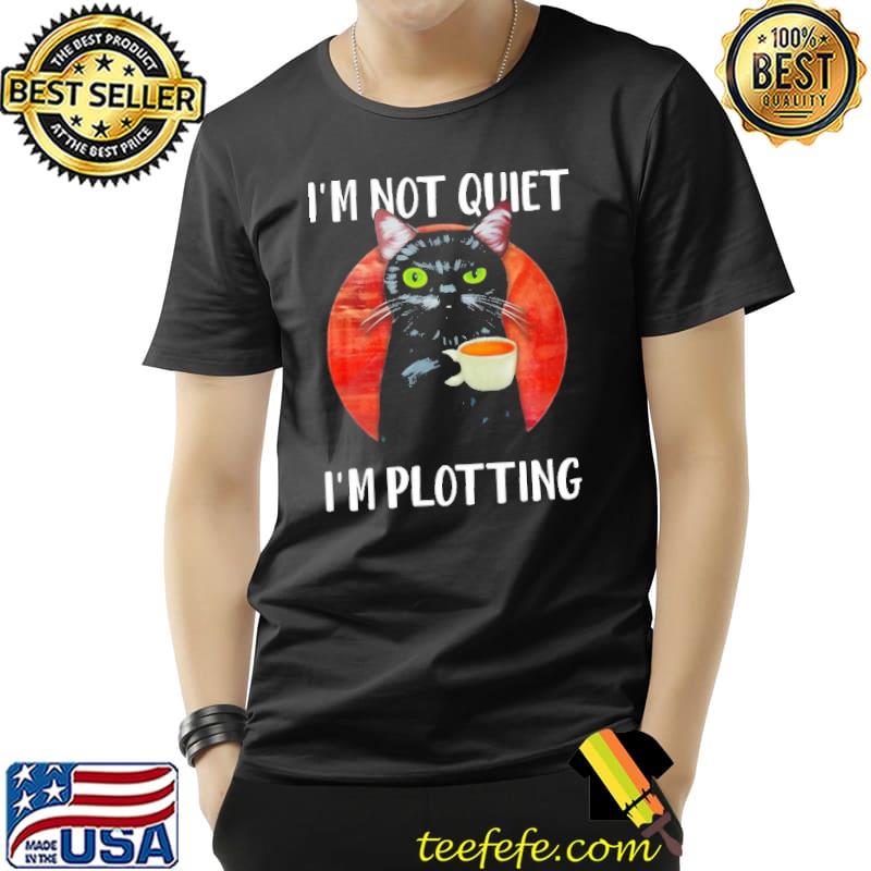 I'm Not Quiet I'm Plotting Funny Black Cat Unisex I'm Not Quiet I'm Plotting Funny Black Cat Unisex