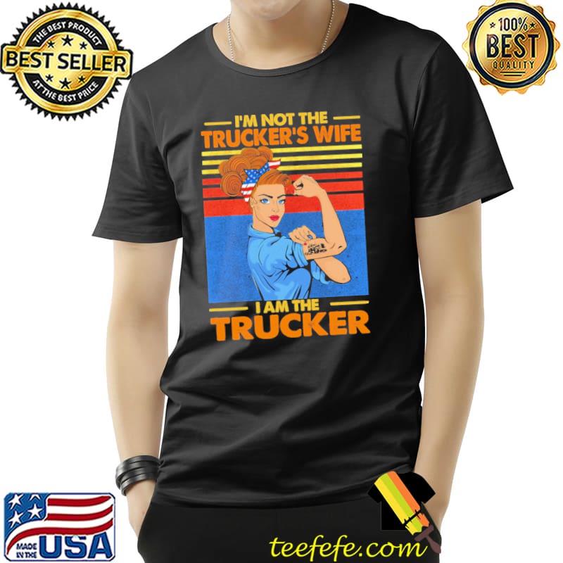 I'm not The Trucker's Wife I Am The Trucker Vintage Shirt