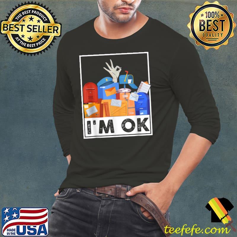 I'm Ok Funny Postal Worker T-Shirt Long Sleeve Tee I'm Ok Funny Postal Worker T-Shirt Long Sleeve Tee