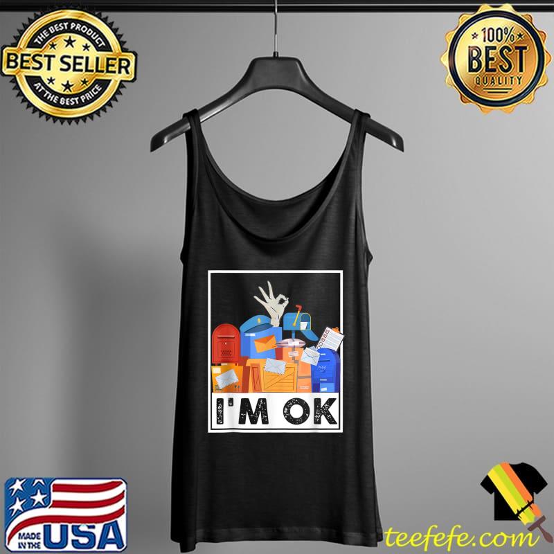 I'm Ok Funny Postal Worker T-Shirt Tank Top I'm Ok Funny Postal Worker T-Shirt Tank Top