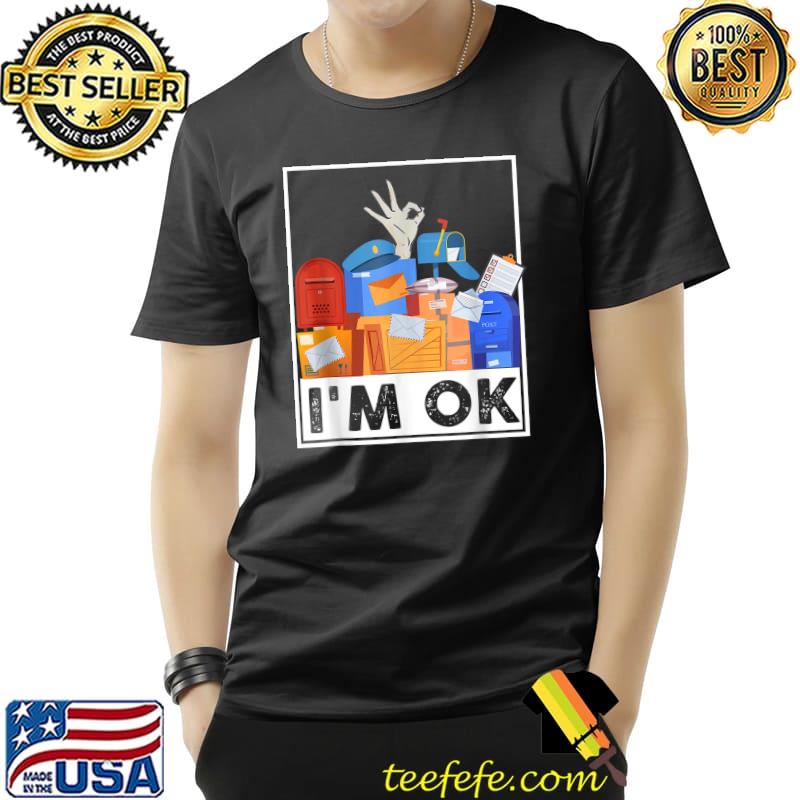 I'm Ok Funny Postal Worker T-Shirt Unisex I'm Ok Funny Postal Worker T-Shirt Unisex