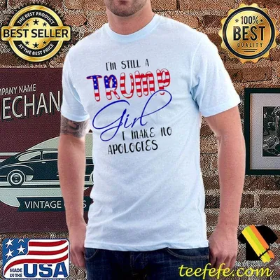 I'm Still A Trump Girl I Make No Apologies American FLag Shirt
