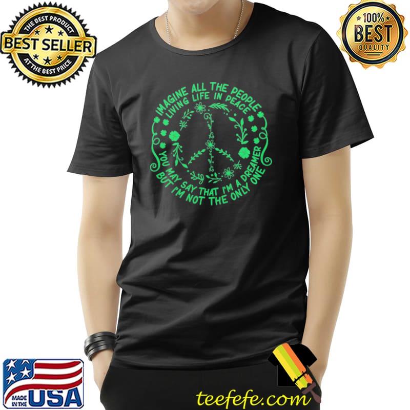 Imagine All the People Living Life In Peace Hippie Shirt Imagine All the People Living Life In Peace Hippie Shirt