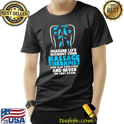 Imagine Life Without Your Massage Therapist Massage Therapy T-shirt
