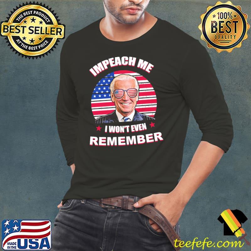 Impeach me i won't even remember america flag biden Long Sleeve Tee Impeach me i won't even remember america flag biden Long Sleeve Tee