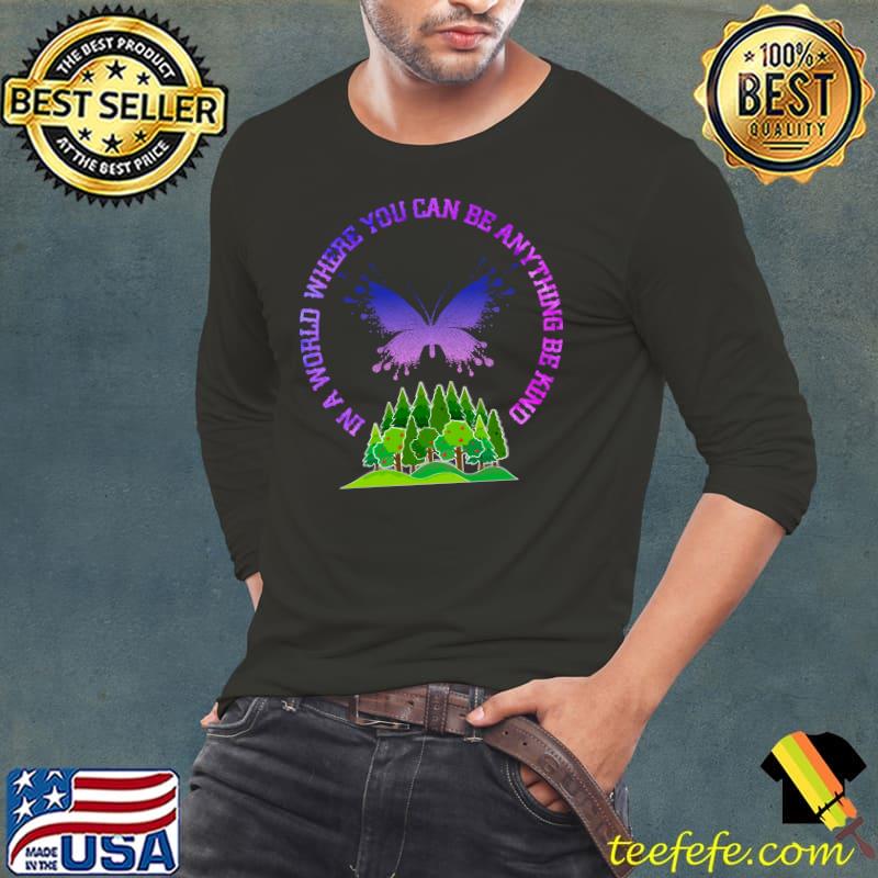 In a World Where You Can Be Anything Be Kind Butterfly Earth T-shirt